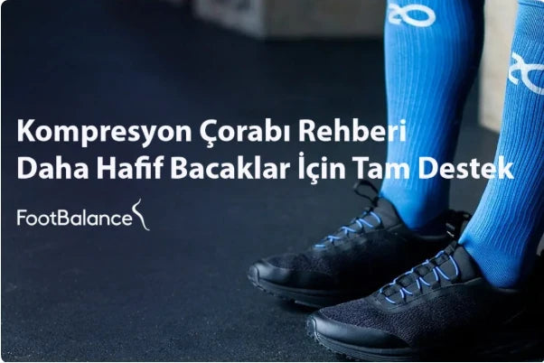 Kompresyon Çorabı Rehberi: Daha Hafif Bacaklar İçin Tam Destek